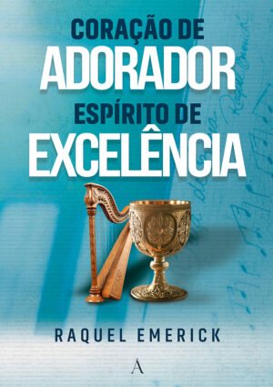 Coração de Adorador, Espírito de Excelência